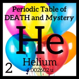 Helium, Balloons, and the Periodic Table of Death